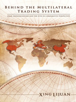 cover image of Behind the Multilateral Trading System: Legal Indigenization and the WTO in Comparative Perspective